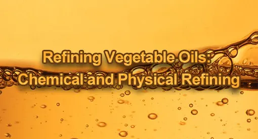 Refinación de Aceites Vegetales: Refinación Química y Física