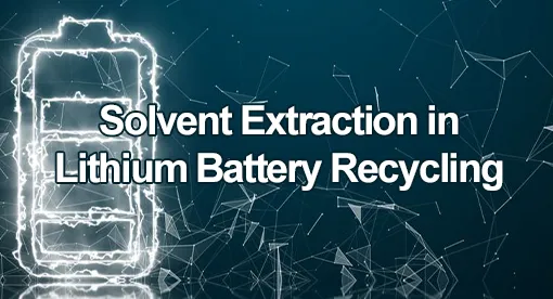 Extracción con Solventes en el Reciclaje de Baterías de Litio