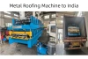 Customized Metal Roof Sheet Roll Forming Machine Ready for Shipment to India