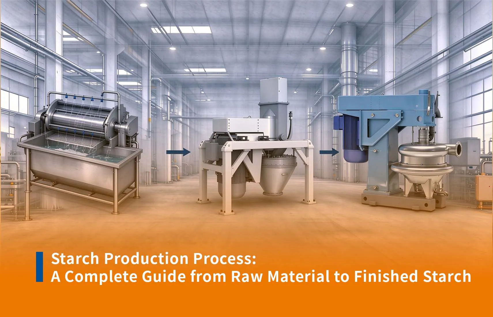 Starch Production Process: A Complete Guide from Raw Material to Finished Starch